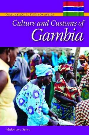 Culture and Customs of Gambia de Abdoulaye S. Saine Ph.D.