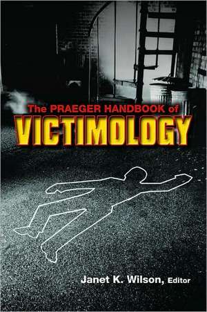 The Praeger Handbook of Victimology de Janet K. Wilson