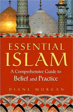 Essential Islam: A Comprehensive Guide to Belief and Practice de Diane Morgan