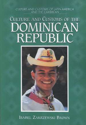 Culture and Customs of the Dominican Republic de Isabel Zakrzewski Brown