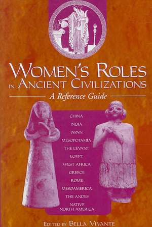 Women's Roles in Ancient Civilizations: A Reference Guide de Bella Vivante