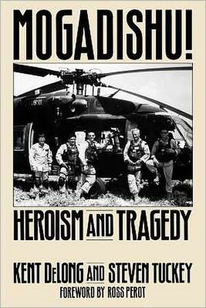 Mogadishu!: Heroism and Tragedy de Kent DeLong