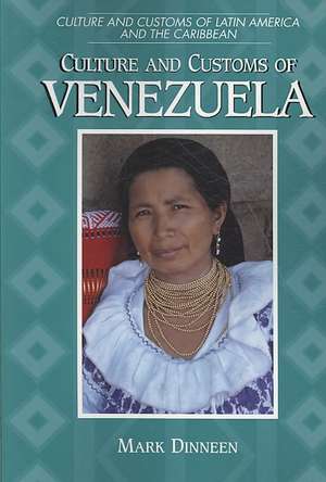 Culture and Customs of Venezuela de Mark Dinneen