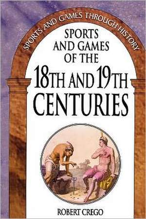 Sports and Games of the 18th and 19th Centuries de Robert Crego