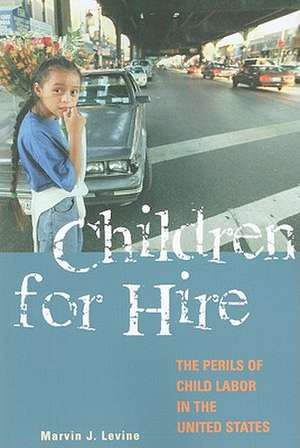 Children for Hire: The Perils of Child Labor in the United States de Marvin J. Levine