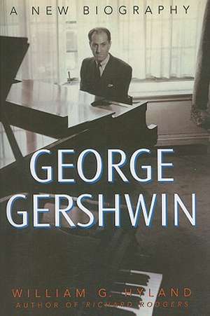 George Gershwin: A New Biography de William G. Hyland