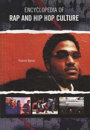 Encyclopedia of Rap and Hip Hop Culture de Yvonne Bynoe