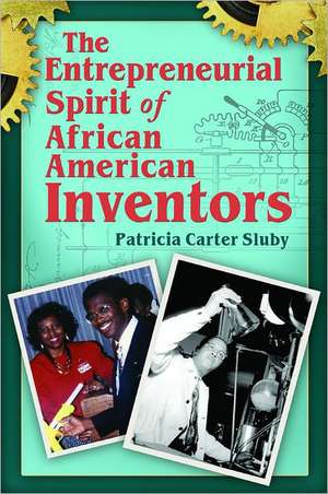 The Entrepreneurial Spirit of African American Inventors de Patricia Carter Sluby