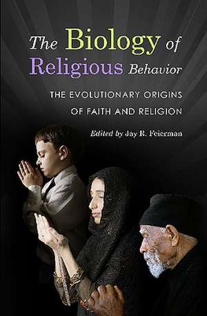 The Biology of Religious Behavior: The Evolutionary Origins of Faith and Religion de Jay R. Feierman