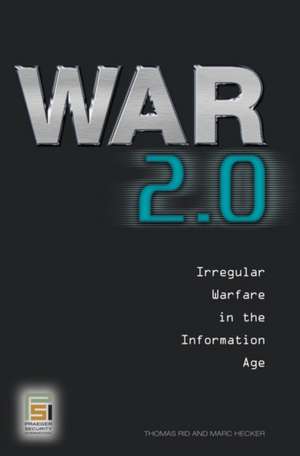 War 2.0: Irregular Warfare in the Information Age de Thomas Rid