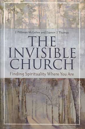 The Invisible Church: Finding Spirituality Where You Are de J. Pittman McGehee