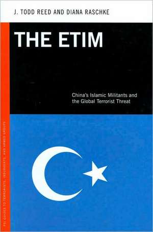 The ETIM: China's Islamic Militants and the Global Terrorist Threat de J. Todd Reed