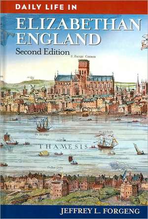 Daily Life in Elizabethan England de Jeffrey L. Forgeng