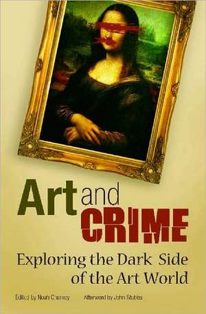 Art and Crime: Exploring the Dark Side of the Art World de Noah Charney