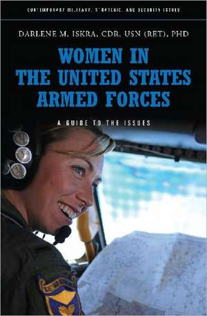 Women in the United States Armed Forces: A Guide to the Issues de Darlene M. Iskra