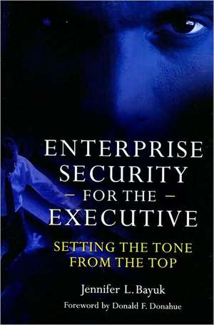 Enterprise Security for the Executive: Setting the Tone from the Top de Jennifer Bayuk