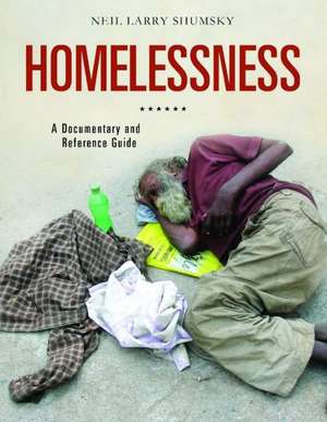 Homelessness: A Documentary and Reference Guide de Neil Larry Shumsky