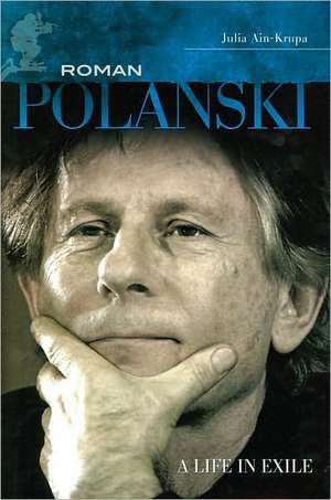 Roman Polanski: A Life in Exile de Julia Ain-Krupa