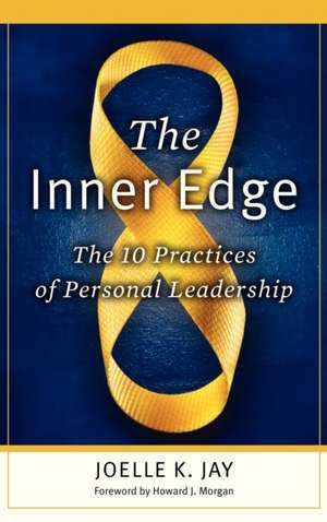 The Inner Edge: The 10 Practices of Personal Leadership de Joelle K. Jay