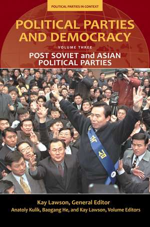 Political Parties and Democracy: Volume III: Post-Soviet and Asian Political Parties de Kay Lawson