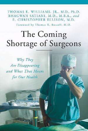 The Coming Shortage of Surgeons: Why They Are Disappearing and What That Means for Our Health de Thomas E. Williams Jr., M.D., Ph.D.