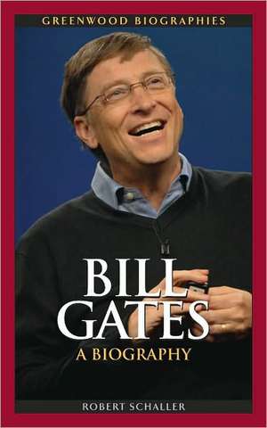 Bill Gates: A Biography de Robert C. Schaller, Jr.