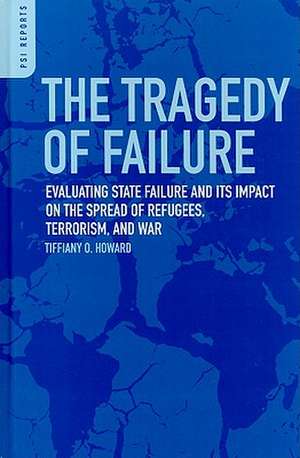 The Tragedy of Failure: Evaluating State Failure and Its Impact on the Spread of Refugees, Terrorism, and War de Tiffiany O. Howard