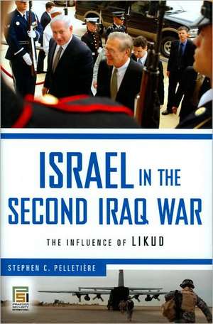 Israel in the Second Iraq War: The Influence of Likud de Stephen C. Pelletière