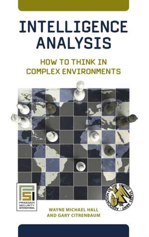 Intelligence Analysis: How to Think in Complex Environments de Wayne Michael Hall