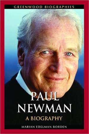 Paul Newman: A Biography de Marian Edelman Borden