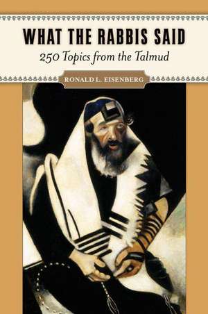 What the Rabbis Said: 250 Topics from the Talmud de Ronald L. Eisenberg M.D.