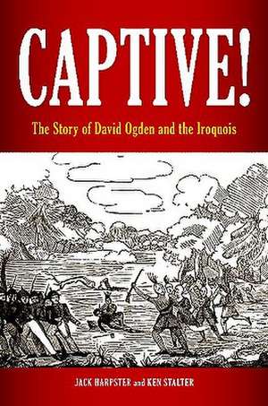 Captive!: The Story of David Ogden and the Iroquois de Jack Harpster