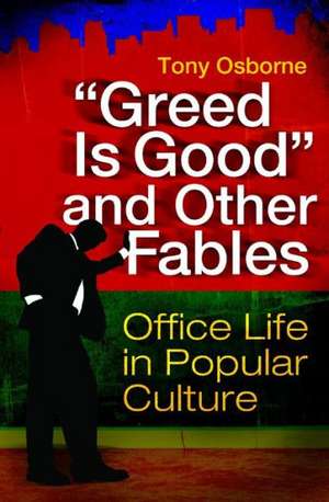 "Greed Is Good" and Other Fables: Office Life in Popular Culture de Tony Osborne