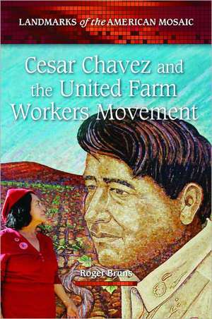 Cesar Chavez and the United Farm Workers Movement de Roger Bruns