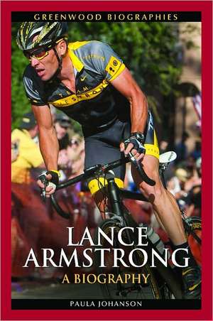 Lance Armstrong: A Biography de Paula Johanson