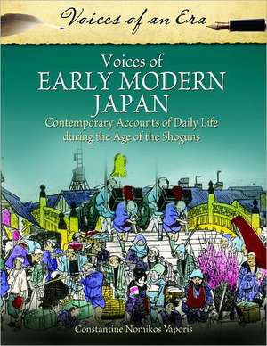 Voices of Early Modern Japan: Contemporary Accounts of Daily Life during the Age of the Shoguns de Constantine Nomikos Vaporis Ph.D.