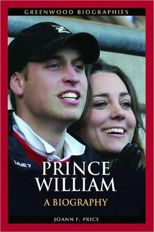 Prince William: A Biography de Joann F. Price