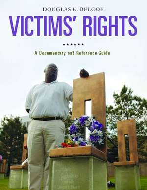 Victims' Rights: A Documentary and Reference Guide de Douglas E. Beloof