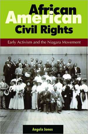 African American Civil Rights: Early Activism and the Niagara Movement de Angela Jones