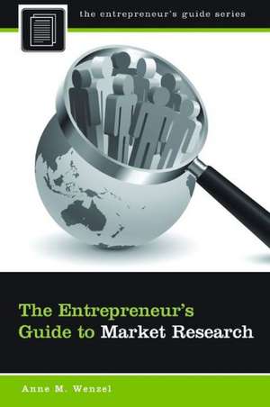 The Entrepreneur's Guide to Market Research de Anne M. Wenzel