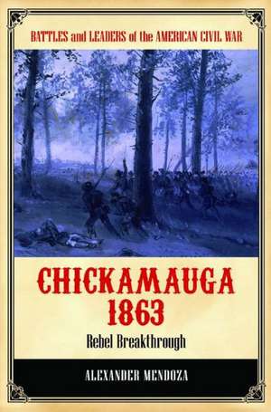 Chickamauga 1863: Rebel Breakthrough de Alexander Mendoza