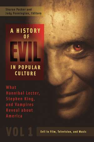 A History of Evil in Popular Culture: What Hannibal Lecter, Stephen King, and Vampires Reveal about America [2 volumes] de Sharon Packer MD