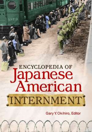 Encyclopedia of Japanese American Internment de Gary Y. Okihiro