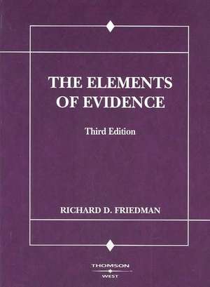 Friedman's the Elements of Evidence, 3D de Richard D. Friedman