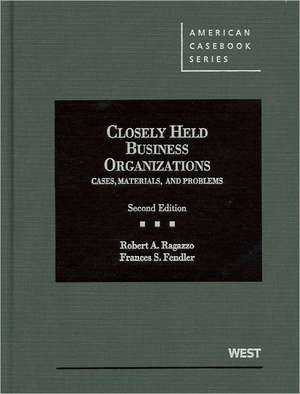 Closely Held Business Organizations: Cases, Materials, and Problems de Robert A. Ragazzo