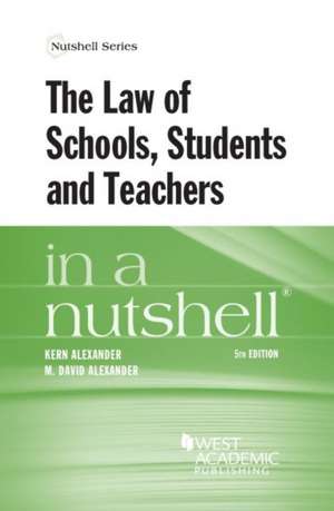 Law of Schools, Students and Teachers in a Nutshell de Kern Alexander