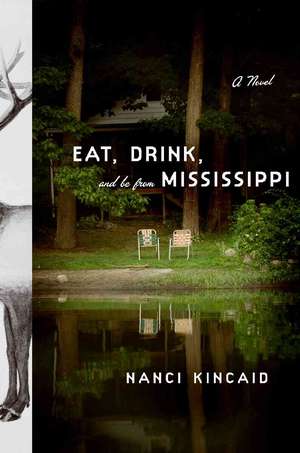 Eat, Drink, and Be From Mississippi: A Novel de Nanci Kincaid