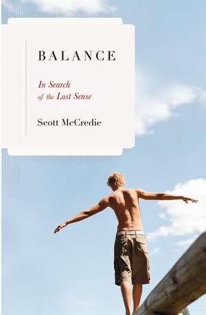 Balance: In Search of the Lost Sense de Scott McCredie