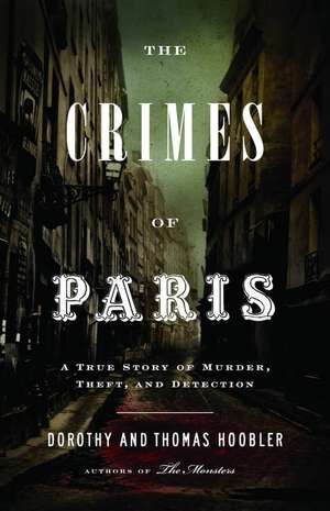 The Crimes of Paris: A True Story of Murder, Theft, and Detection de Dorothy Hoobler