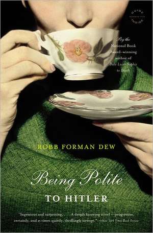 Being Polite to Hitler: A Novel de Robb Forman Dew